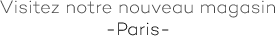 visitez-notre-nouveau-magasin-paris- copy